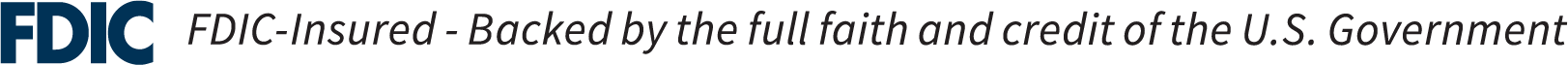 FDIC - Insured - Backed by the full faith and credit of the U.S Goverment
